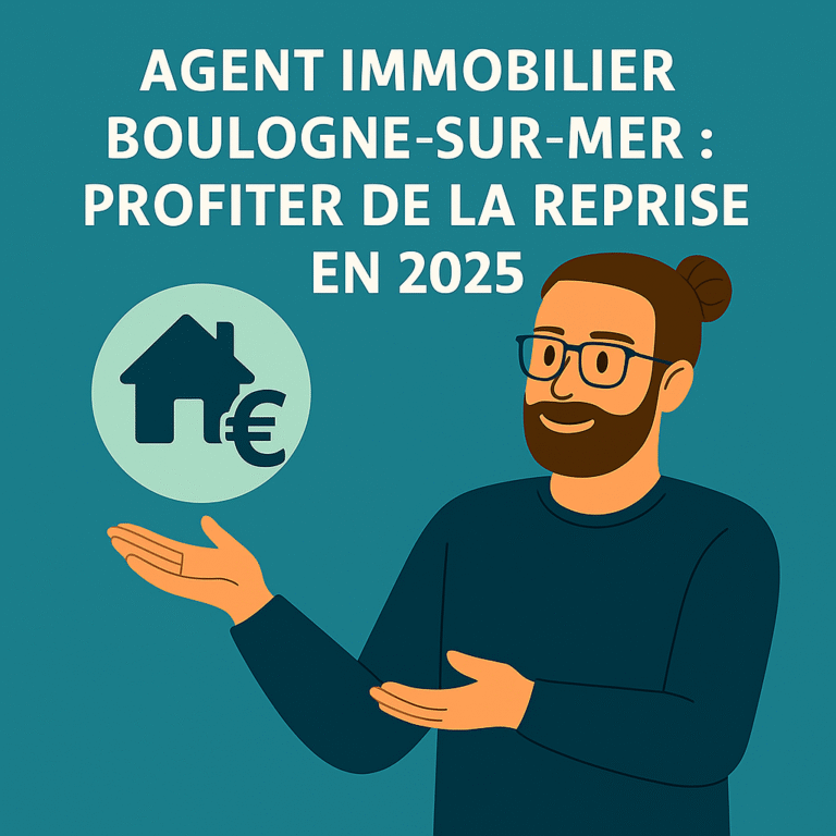 Agent immobilier Boulogne-sur-Mer : comment profiter de la reprise modérée du marché en 2025